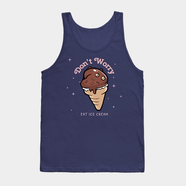 Don't Worry Eat Ice Cream chocolate fudge Tank Top by InkyArt